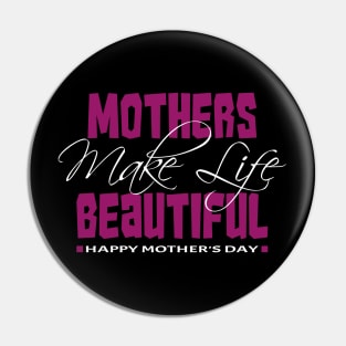 Mothers make life beautiful | Mother's Day Gift Ideas Pin