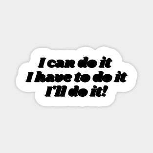 I can do it, I have to do it, l ll do it. (black version) Magnet