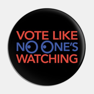 Vote Like No One’s Watching Pin