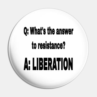 Q: What's The Answer To Resistance? - A: LIBERATION - Black - Front Pin