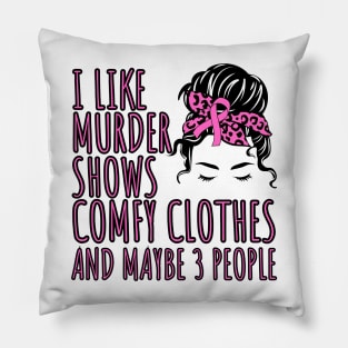 I Like Murder Shows Comfy Clothes And maybe 3 People Pillow