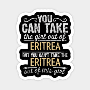 You Can Take The Girl Out Of Eritrea But You Cant Take The Eritrea Out Of The Girl Design - Gift for Eritrean With Eritrea Roots Magnet