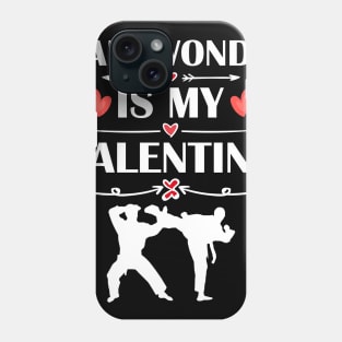 Taekwondo Is My Valentine T-Shirt Funny Humor Fans Phone Case