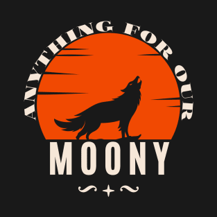 Anything For Our Moony T-Shirt