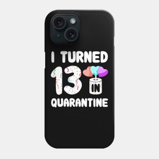 I Turned 13 In Quarantine Phone Case