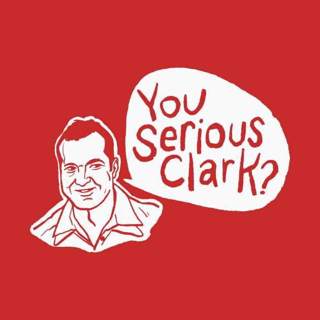 You Serious Clark - Christmas Vacation Quote by sombreroinc