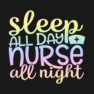 Sleep all day nurse all night - funny nurse joke/pun T-Shirt