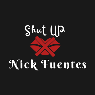 Shut-up Nick Fuentes T-Shirt