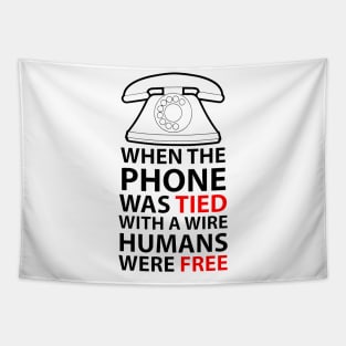 when the phone was tied with a wire humans were free Tapestry