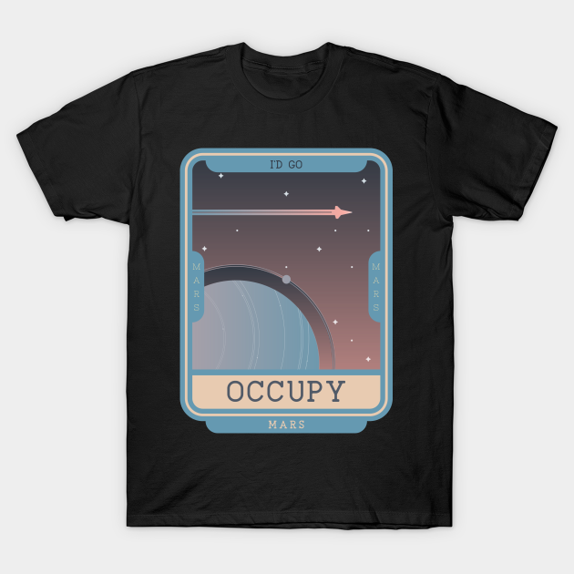 Discover Occupy Mars - I'd go - Occupy Mars - T-Shirt