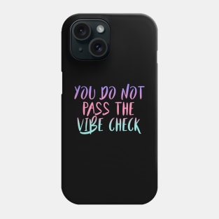 You do not pass the vibe check Phone Case