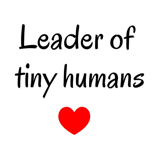 Leader of tiny humans, teacher slogan, cute teaching slogan, aesthetic minimalist by MarJul