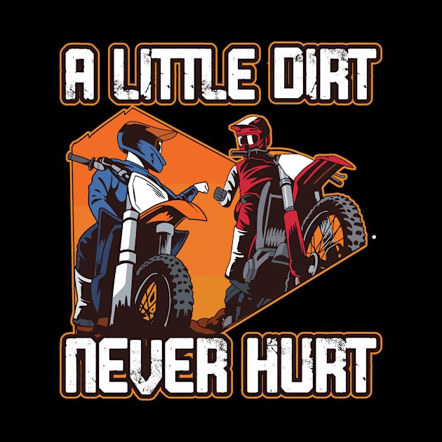 A Little Dirt Never Hurt Funny Dirt Bike Gift by CatRobot