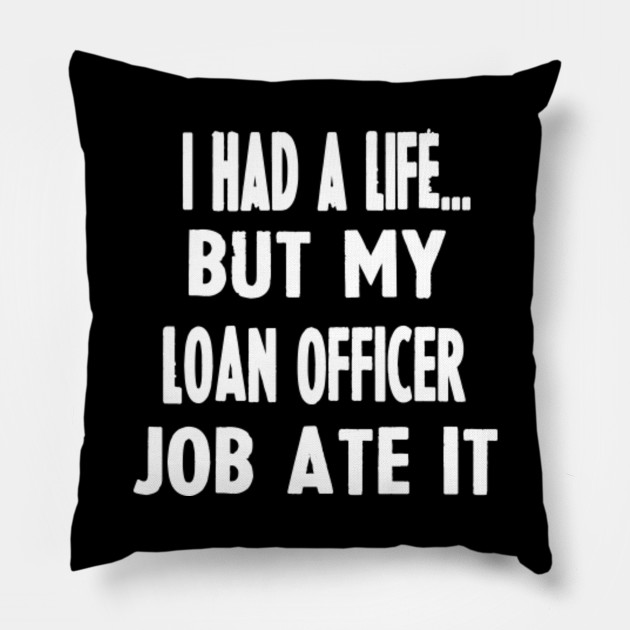 Funny Gifts For Loan Officers Loan Officer Pillow Teepublic