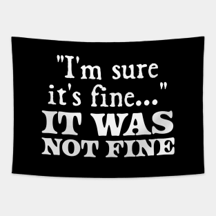 i'm sure it's fine - It was not fine Tapestry