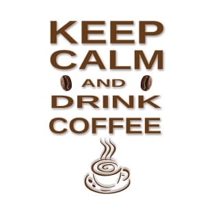 COFFEE - KEEP CALM AND DRINK COFFEE T-Shirt