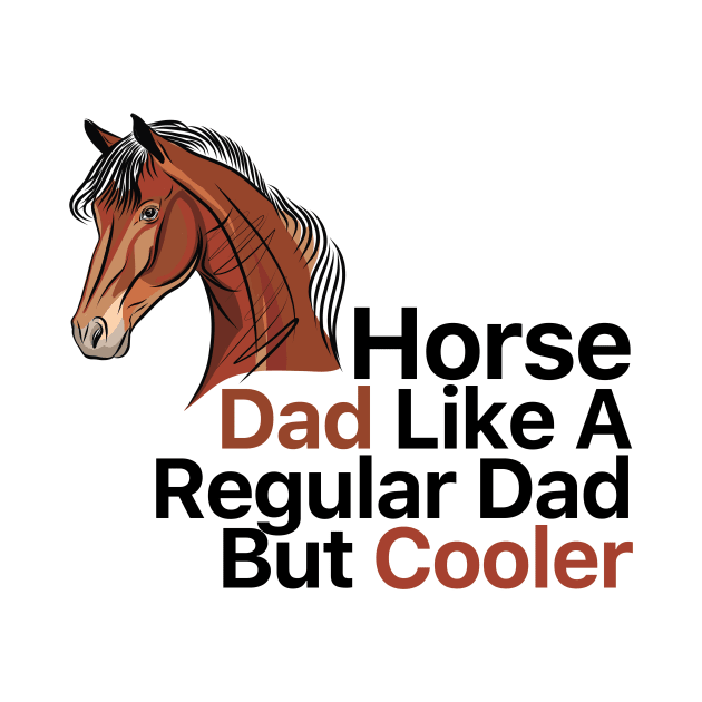 Horse Dad Like A Regular Dad But Cooler by nextneveldesign