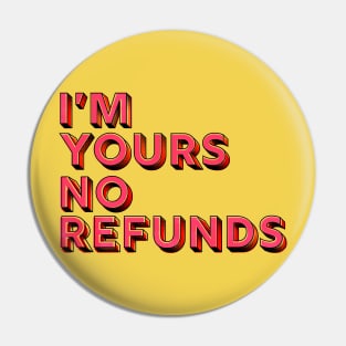 You are mine, no refunds - humor typography Pin