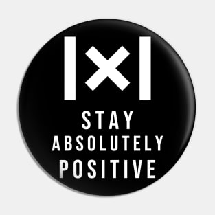 Stay Absolutely Positive Pin