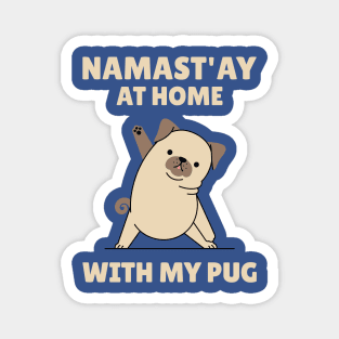 Namastay at home with my pug Magnet