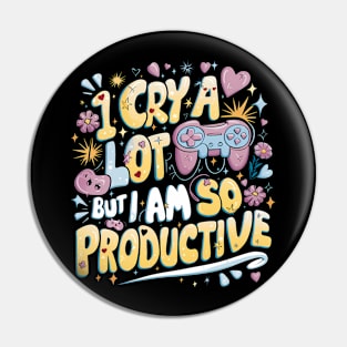 I Cry A Lot But I Am So Productive Pin