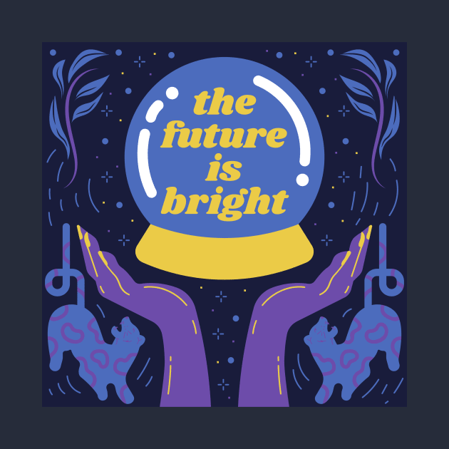 The Future is Bright by Sultrix Designs