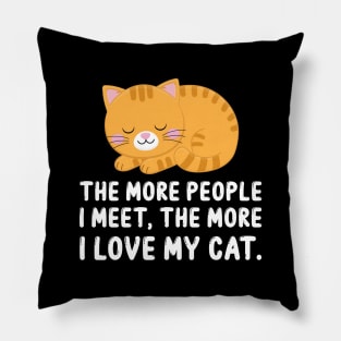 The More People I Meet, The More I Love My Cat Pillow