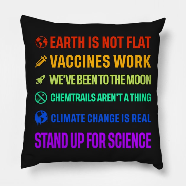 Earth is not flat! Vaccines work! We've been to the moon! Chemtrails aren't a thing! Climate change is real! Stand up for science! Pillow by ScienceCorner