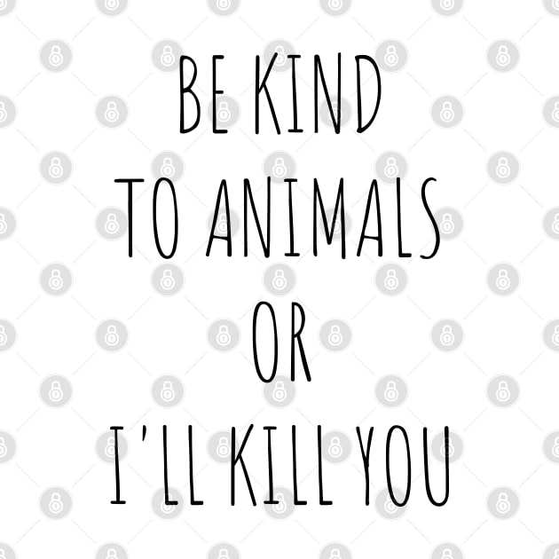 Be Kind To Animals or I'll kill you v10 by Emma