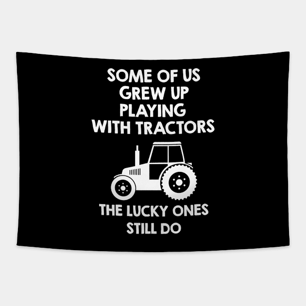 Some Of Us Grew Up Playing Tractors. Funny Farmer Agriculture Quote / Saying Art Design Tapestry by kamodan