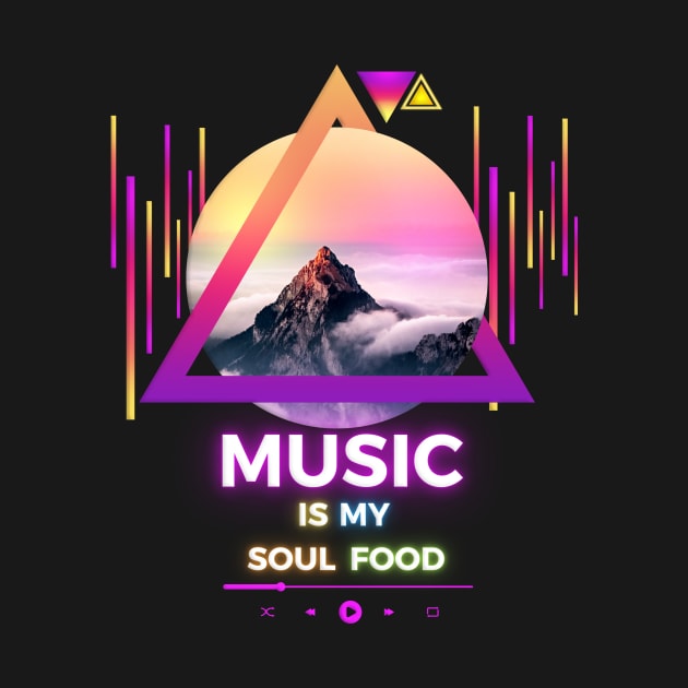 Music Is My Soul Food by Tip Top Ideas