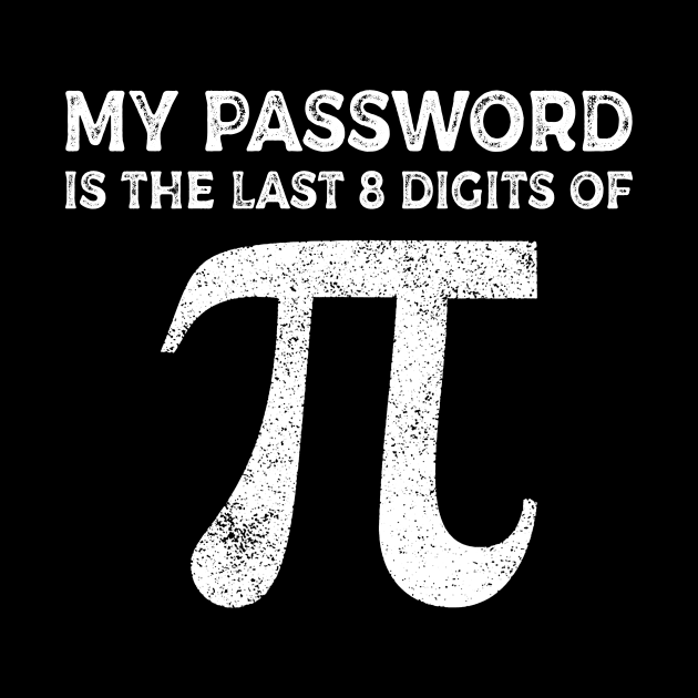 My Password Is The Last 8 Digits Of Pi T-shirt Pi Day by Dunnhlpp