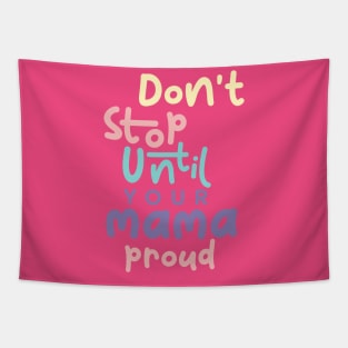 Don't stop until your mama proud Tapestry