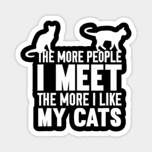 The More People I Meet The More I Like My Cats Magnet