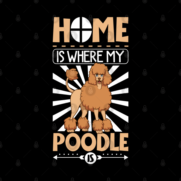 Home is where my Poodle is - Poodle by Modern Medieval Design