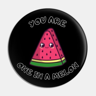 You Are One In A Melon Pin