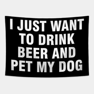 I just want to drink beer and pet my dog Tapestry