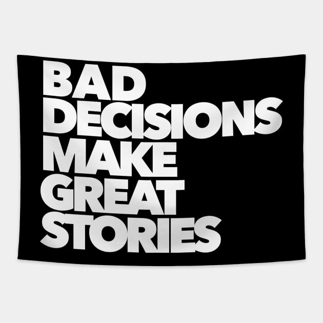 BAD DECISIONS MAKE GREAT STORIES Tapestry by akastardust