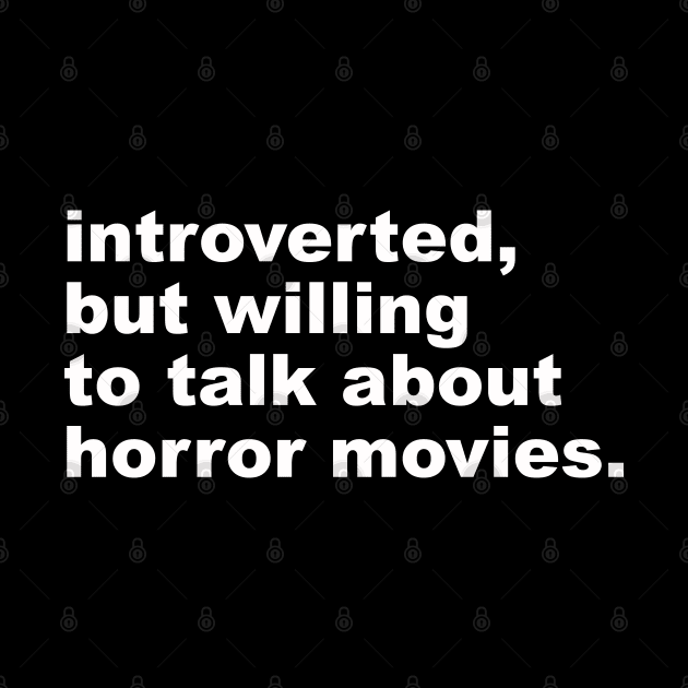introverted, but willing to discuss horror movies by UnlovelyFrankenstein