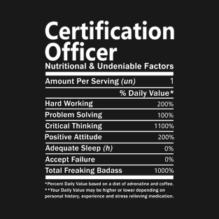 Certification Officer T Shirt - Nutritional and Undeniable Factors Gift Item Tee T-Shirt