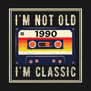 I'm not old I'm a classic - Born in 1990 T-Shirt