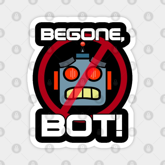 Begone, Bot! (Part 2) Magnet by K-Tee's CreeativeWorks