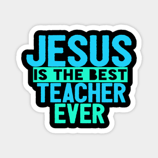 JESUS IS THE BEST TEACHER EVER SHIRT- FUNNY CHRISTIAN GIFT Magnet