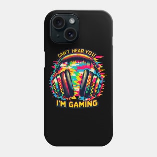 Can't hear you i'm gaming Phone Case