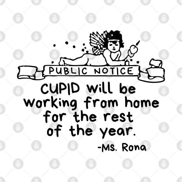 Public Notice: Cupid will be working from home for the rest of the year. - Ms Rona by Merch4Days