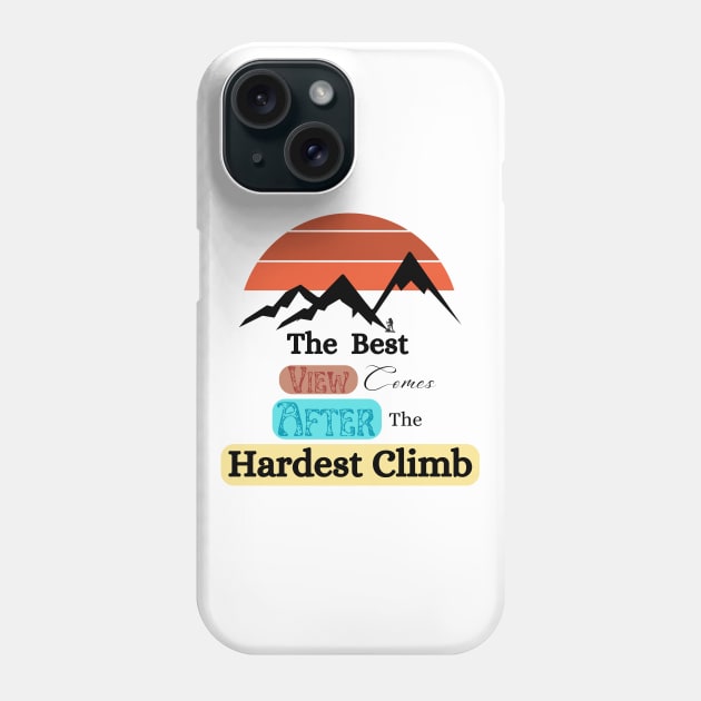 The best view come after the hardest climb Phone Case by Cotton Candy Art