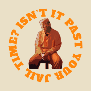 Isn’t-It-Pas-Your-Jail-Time T-Shirt