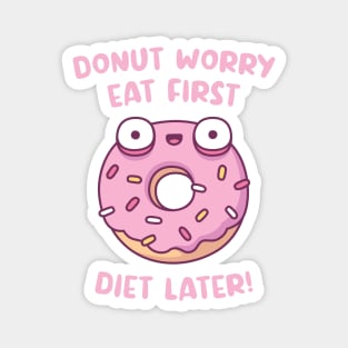 Donut Worry Eat First Diet Later Funny Magnet