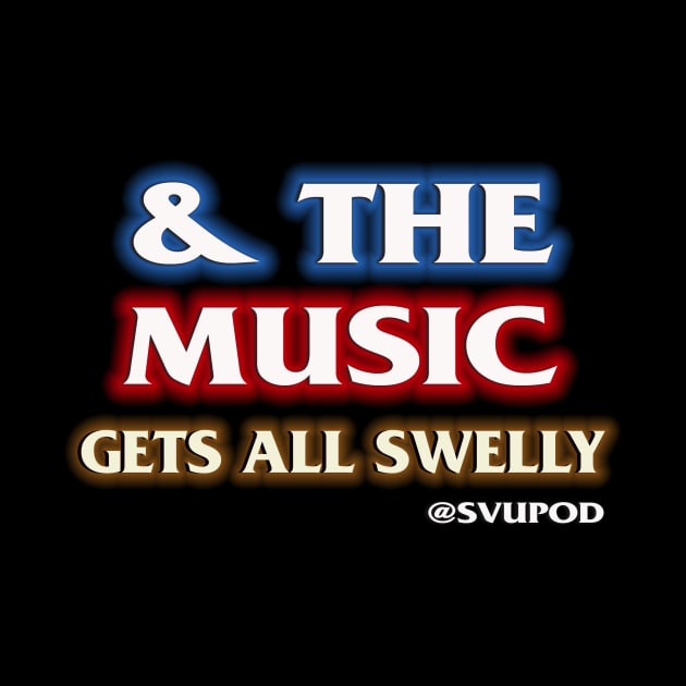 And The Music Gets All Swelly... by SVU POD