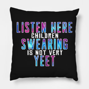Listen here children swearing is not yeet Pillow